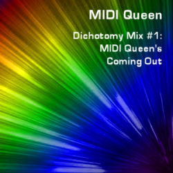 Dichotomy Mix #1: MIDI Queen's Coming Out